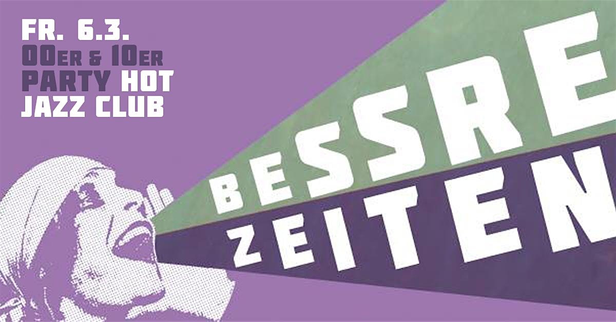 BESSRE ZEITEN - 00er & 10er Party im Hot Jazz Club
