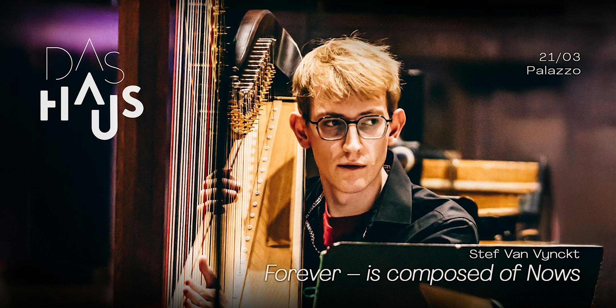 DAS HAUS presents Stef Van Vynckt ‘Forever – is composed of Nows’