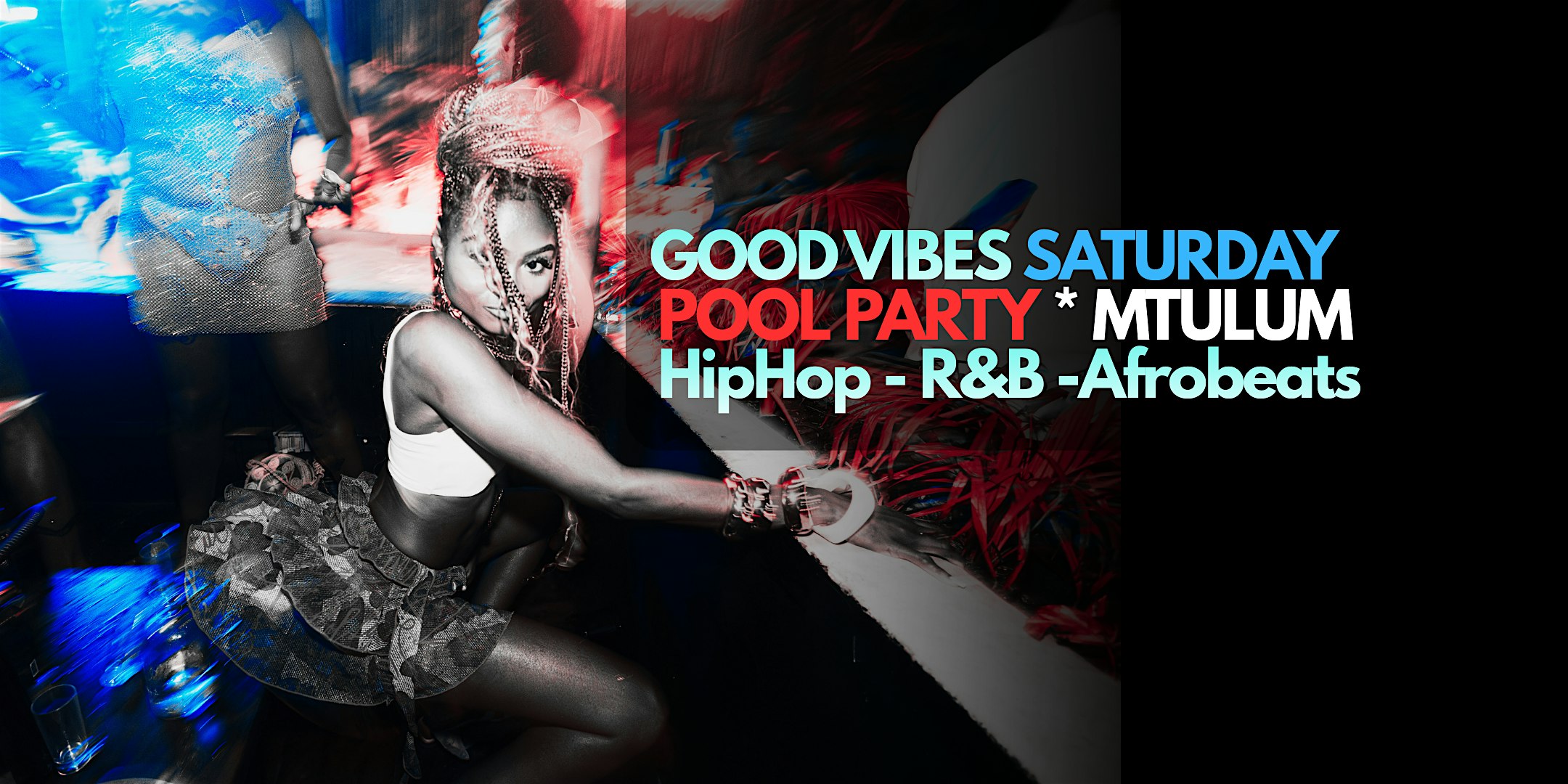 GOOD VIBES SATURDAY!  POOL PARTY  *MTULUM  HipHop-R&B -Afrobeats