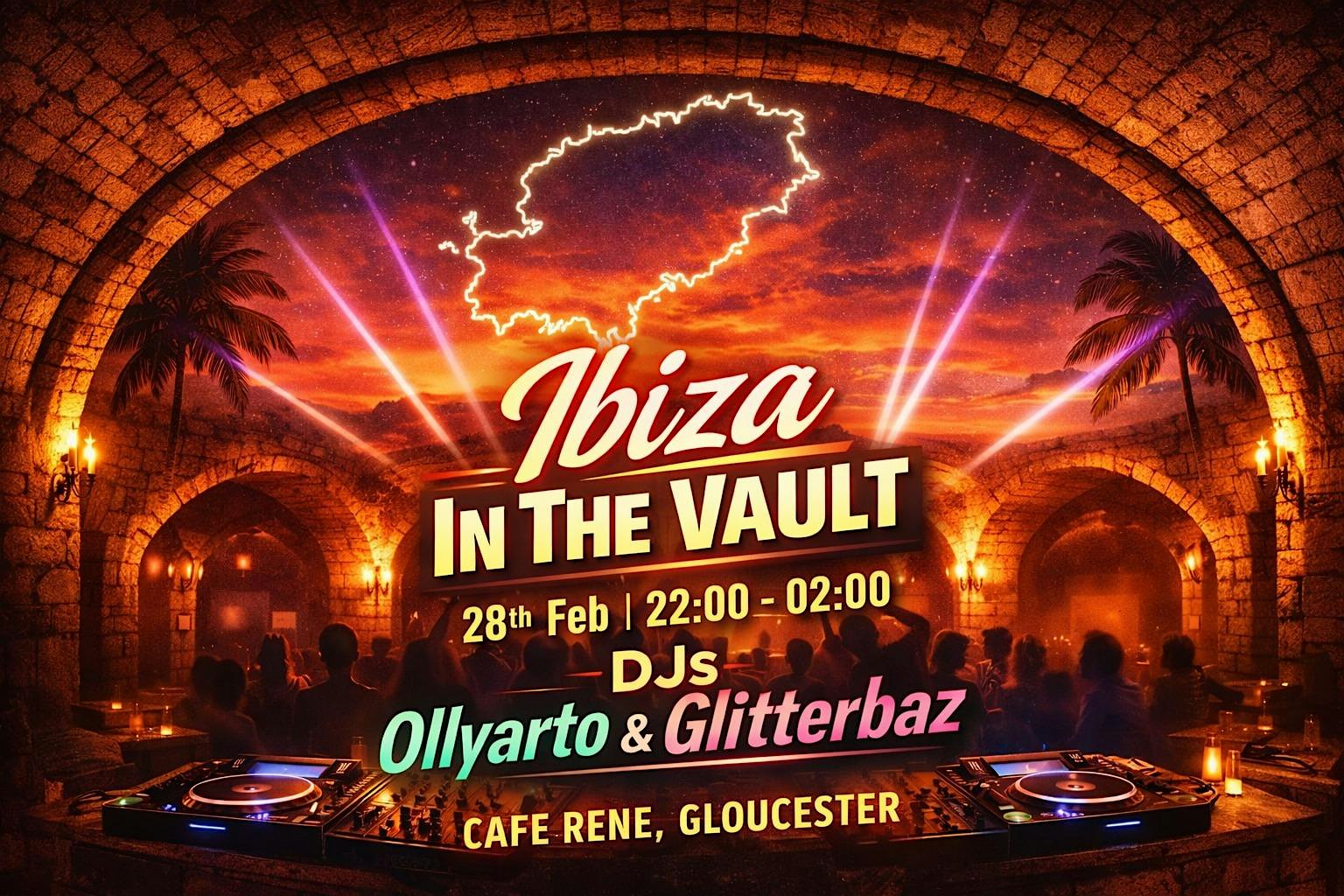 Ibiza In The Vaults - 28th Feb @ Cafe Rene, Gloucester