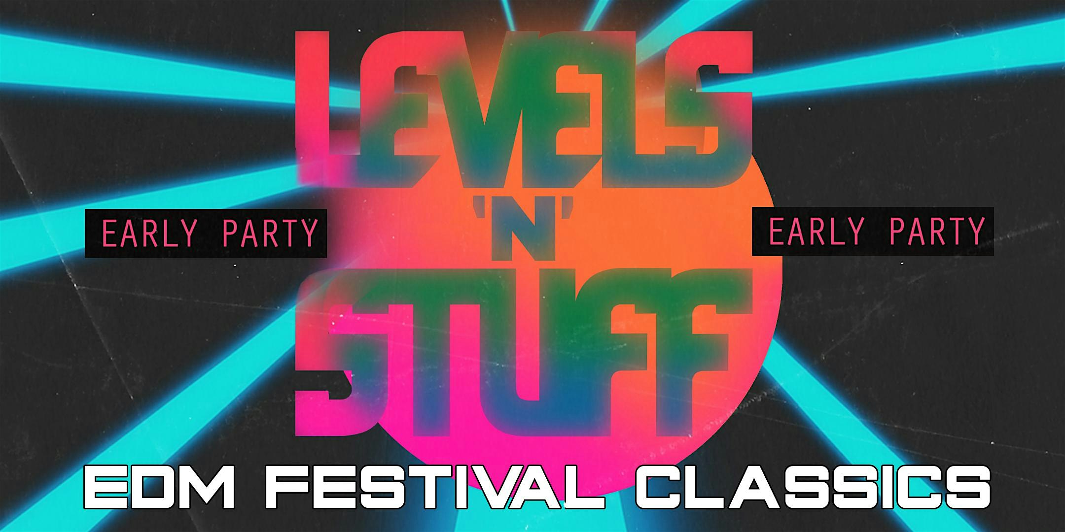 LEVELS 'N' STUFF [EDM FESTIVAL CLASSICS] EARLY PARTY Flyer