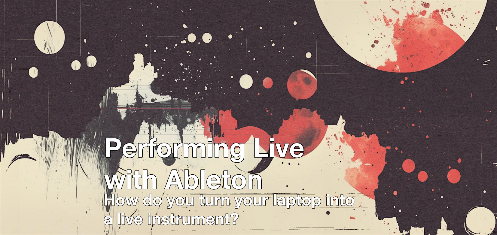 Performing Live with Ableton — One-Off Online Masterclass