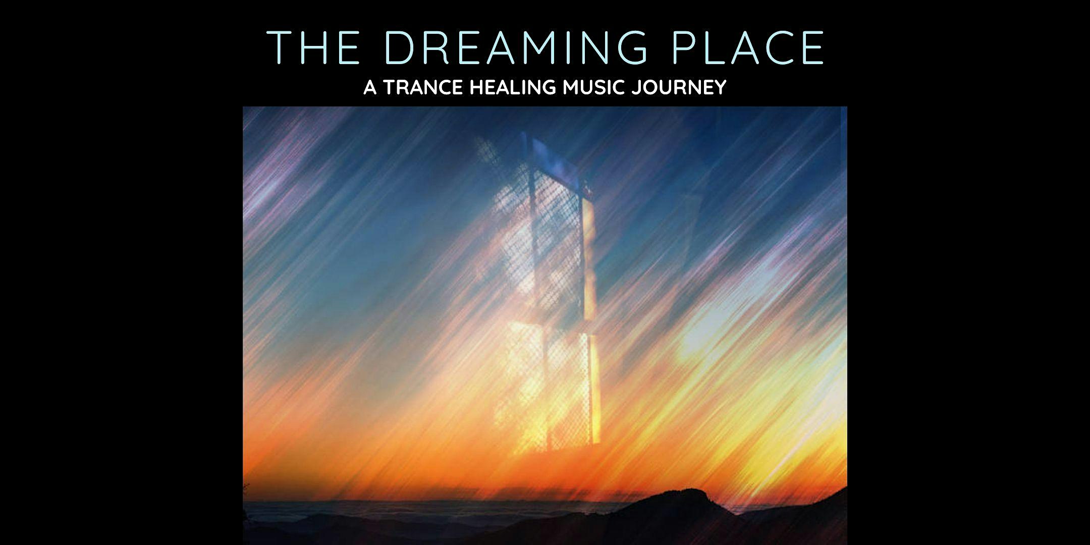 The Dreaming Place: a trance healing music journey Flyer