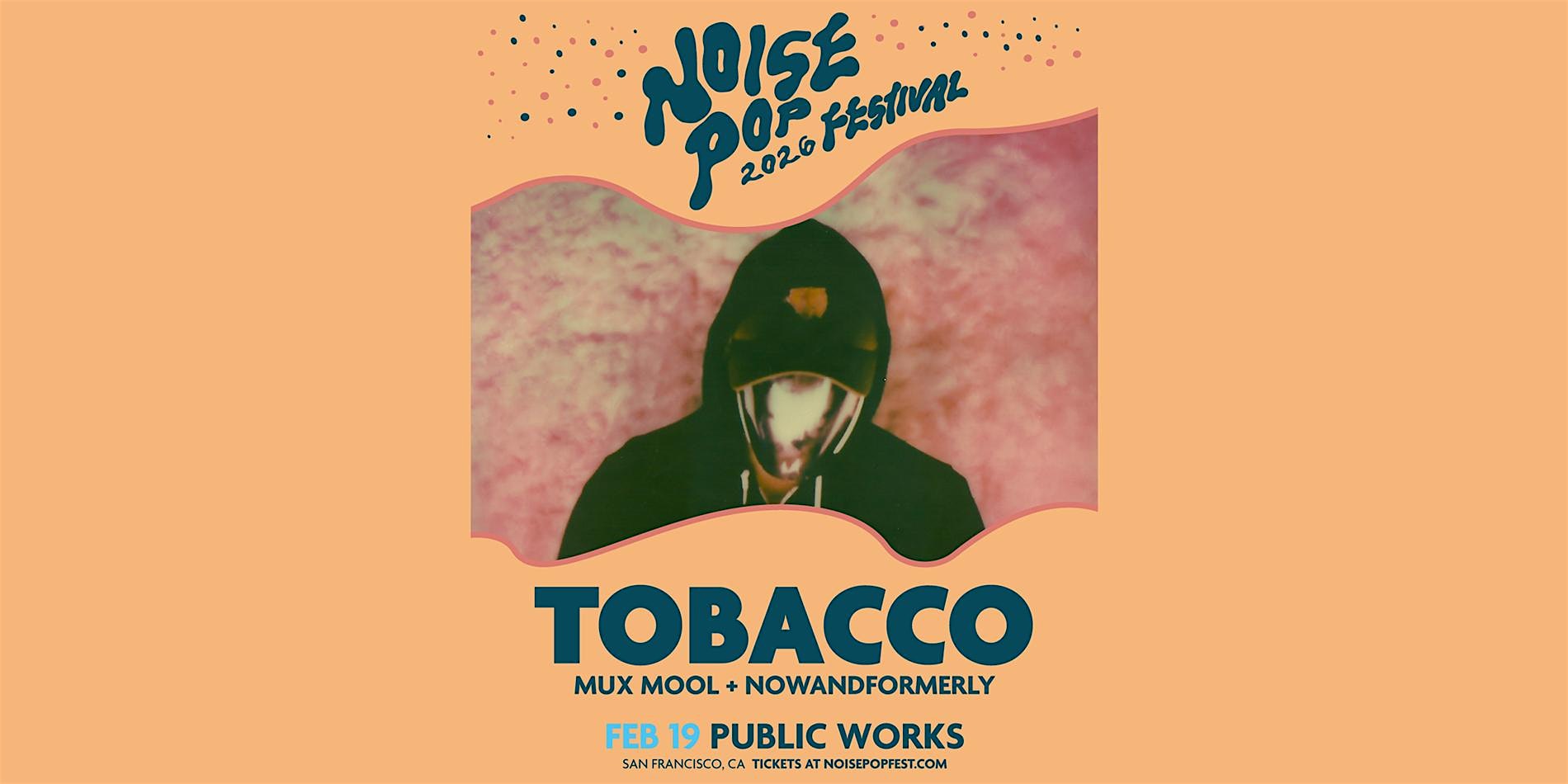 TOBACCO presented by Noise Pop Festival & Public Works