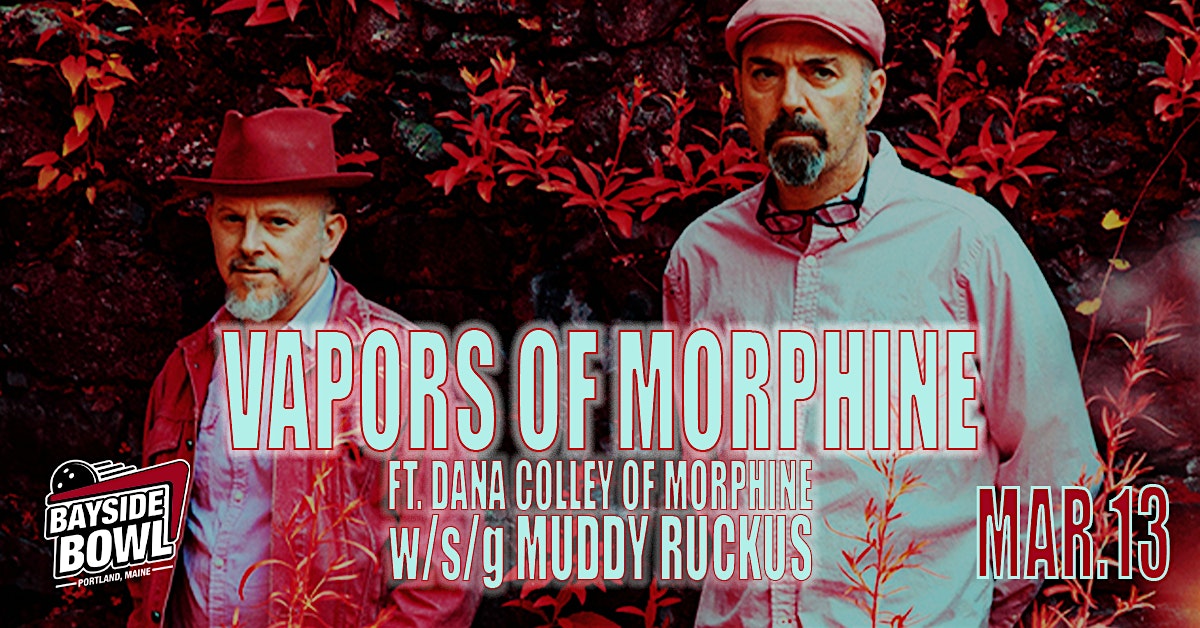 Vapors of Morphine w/s/gs Muddy Ruckus live at Bayside Bowl | all-ages